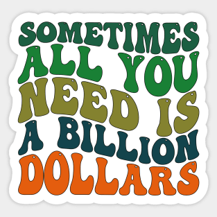 Sometimes All You Need is a Billion Dollars Sticker